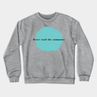 Never Read the Comments Crewneck Sweatshirt